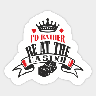 I'd Rather Be At The Casino Gambling Life Sticker